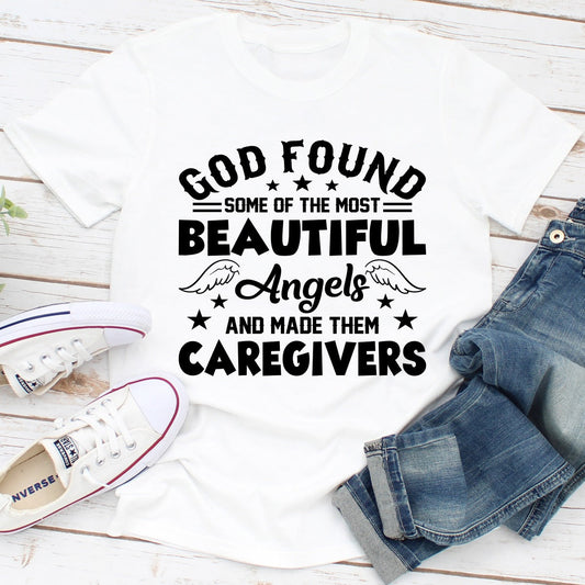 God Found Some Of The Most Beautiful Angels And Made Them Caregivers T-Shirt-0