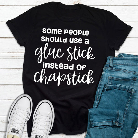 Some People Should Use Glue Stick T-Shirt-0
