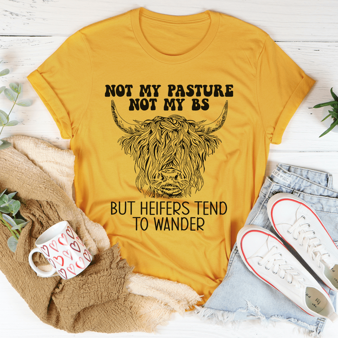 Not My Pasture Not My BS But Heifers Tend To Wander T-Shirt-4