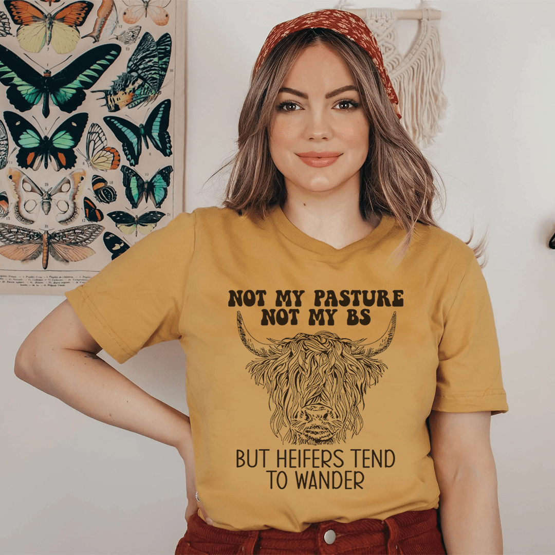 Not My Pasture Not My BS But Heifers Tend To Wander T-Shirt-0